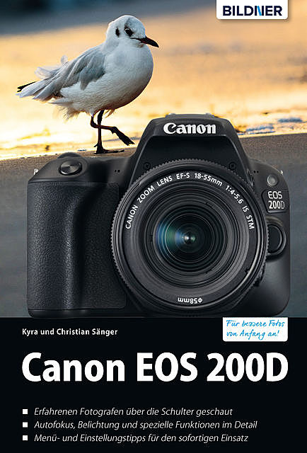 Canon EOS 200D – Für bessere Fotos von Anfang an!: Das umfangreiche Praxisbuch, Christian Sänger, Kyra Sänger