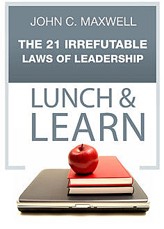 The 21 Irrefutable Laws of Leadership Lunch & Learn, Maxwell John