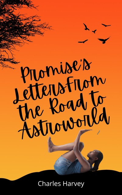Promise's Letters From the Road to Astroworld, Charles Harvey