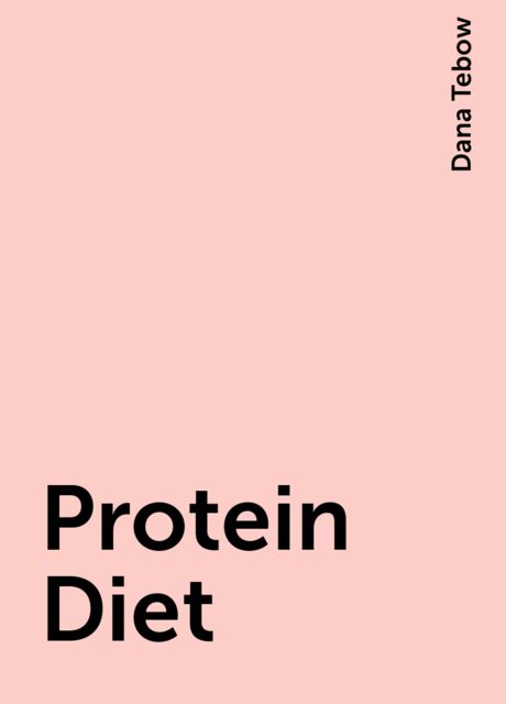 Protein Diet, Dana Tebow