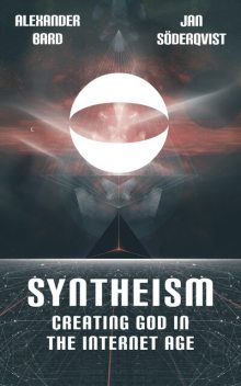 Syntheism – Creating God in the Internet Age, Alexander Bard, Jan Soderqvist