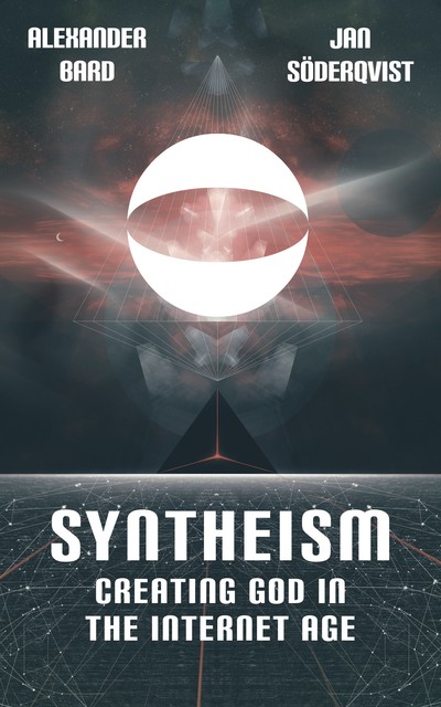 Syntheism – Creating God in the Internet Age, Alexander Bard, Jan Soderqvist