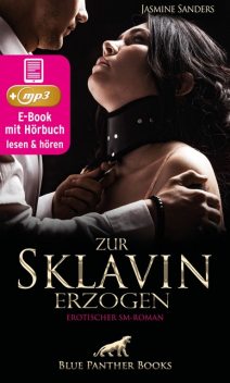 Zur Sklavin erzogen | Erotik SM-Audio Story | Erotisches SM-Hörbuch, Jasmine Sanders