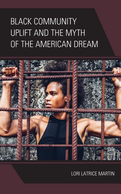 Black Community Uplift and the Myth of the American Dream, Lori Latrice Martin