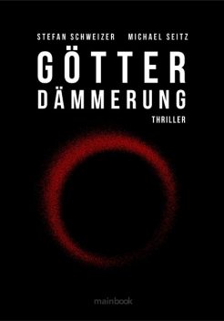 Götterdämmerung: Polit-Thriller, Stefan Schweizer, Michael Seitz