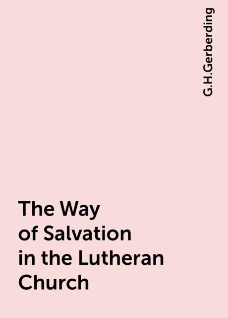 The Way of Salvation in the Lutheran Church, G.H.Gerberding
