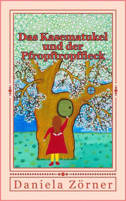 Das Kasematukel und der Pfropftropffleck, Daniela Zörner