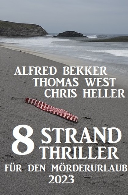 8 Strand Thriller für den Mörderurlaub 2023, Alfred Bekker, Thomas West, Chris Heller
