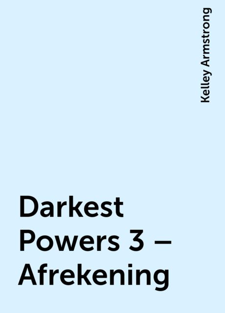 Darkest Powers 3 – Afrekening, Kelley Armstrong