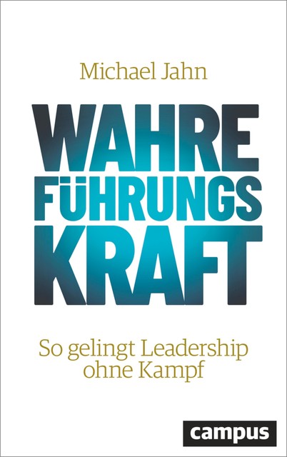 Wahre FührungsKraft, Michael Jahn