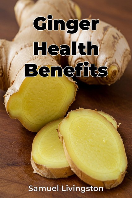 Ginger Health Benefits, Samuel Livingston