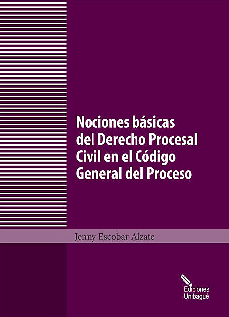 Nociones básicas del Derecho Procesal Civil en el Código General del Proceso, Jenny Escobar Alzate