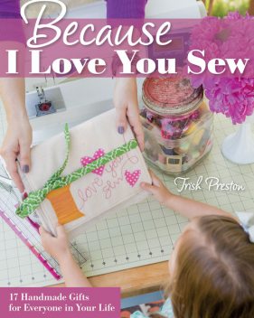 Because I Love You Sew, Trish Preston