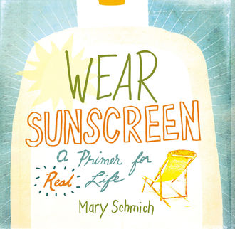 Wear Sunscreen, Mary Schmich