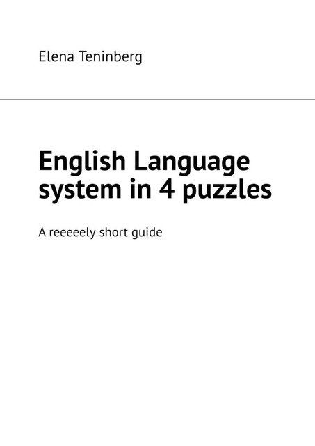 English Language system in 4 puzzles. A reeeeely short guide, Elena Teninberg