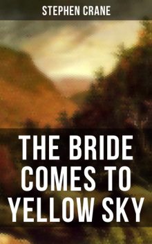 THE BRIDE COMES TO YELLOW SKY, Stephen Crane