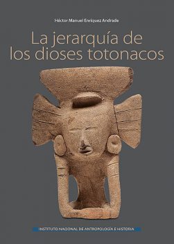 La jerarquía de los dioses totonacos, Héctor Manuel Enríquez Andrade