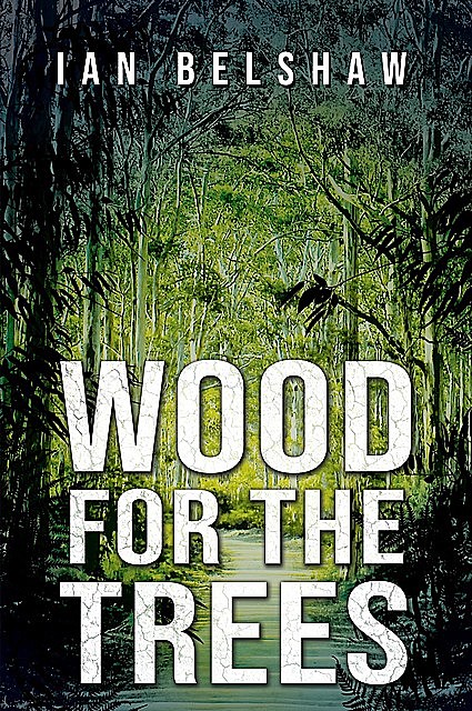 Wood For The Trees, Ian Belshaw