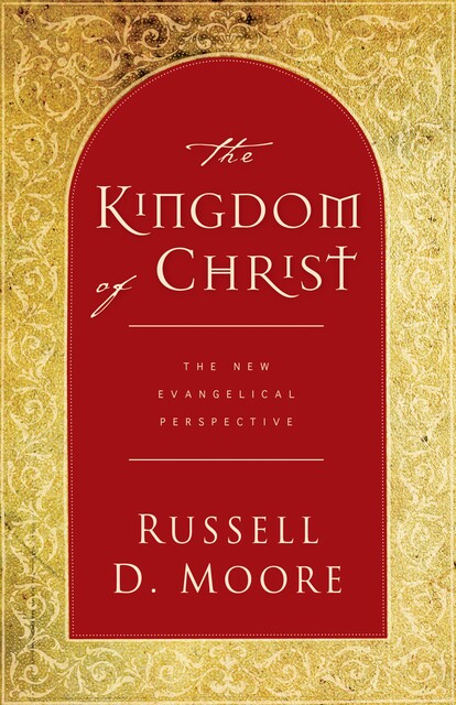 The Kingdom of Christ, Russell Moore