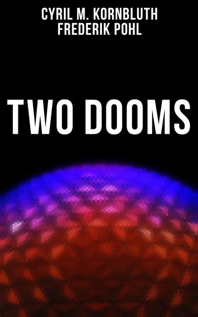 Two Dooms, Frederik Pohl, Cyril M. Kornbluth