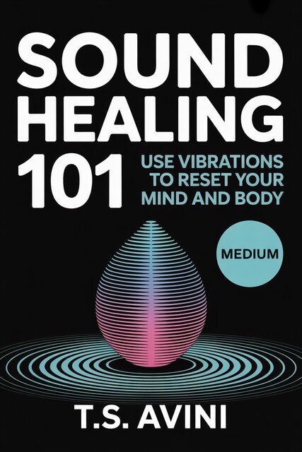 Sound Healing 101, T. S Avini