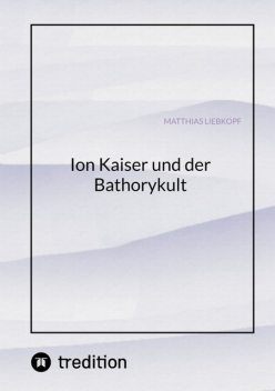 Ion Kaiser und der Bathorykult, Matthias Liebkopf