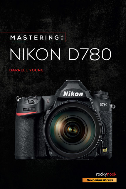 Mastering the Nikon D780, Darrell Young
