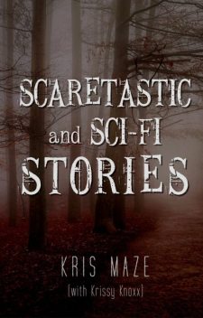Scaretastic and Sci-fi Stories, Krissy Knoxx, Kris Maze
