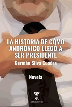La historia de cómo Andrónico llegó a ser presidente, Germán Silva Cuadra