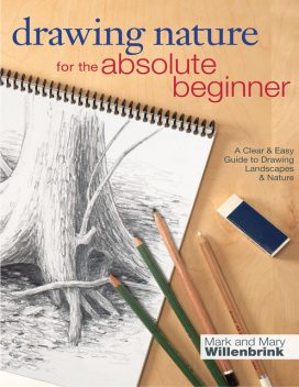 Drawing Nature for the Absolute Beginner, Mark Willenbrink, Mary Willenbrink