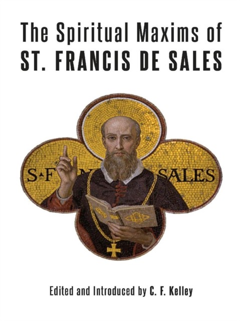 Spiritual Maxims of St. Francis de Sales, St.Francis de Sales