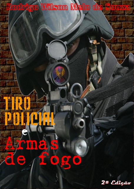 TIRO POLICIAL E ARMAS DE FOGO, Rodrigo Wilson Melo