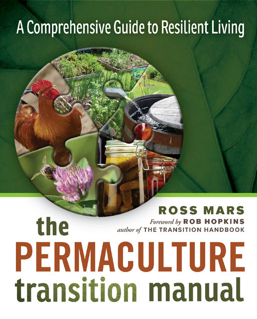 The Permaculture Transition Manual, Ross Mars