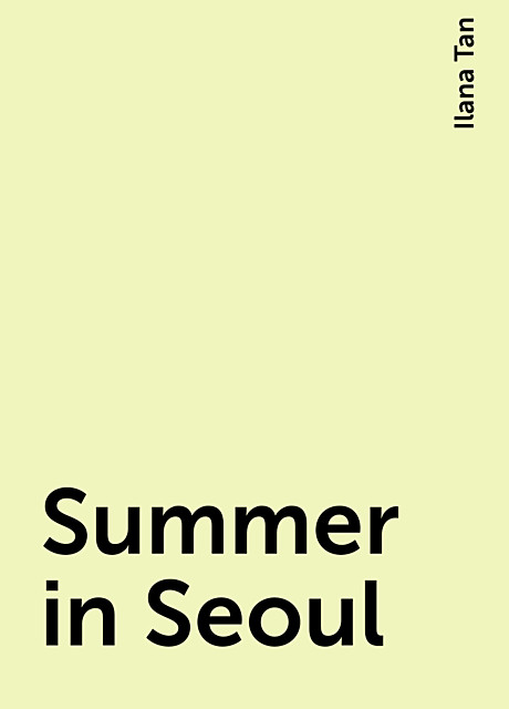 Summer in Seoul, Ilana Tan