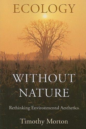Ecology Without Nature: Rethinking Environmental Aesthetics, Timothy Morton