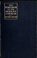 The Hymn-Book of the Modern Church Brief studies of hymns and hymn-writers, Arthur E Gregory