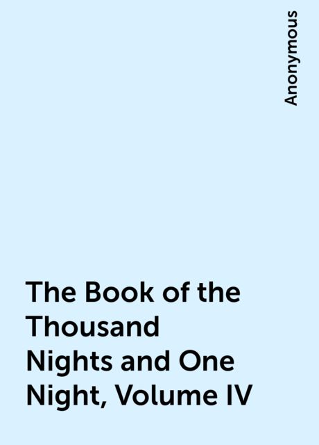 The Book of the Thousand Nights and One Night, Volume IV, 