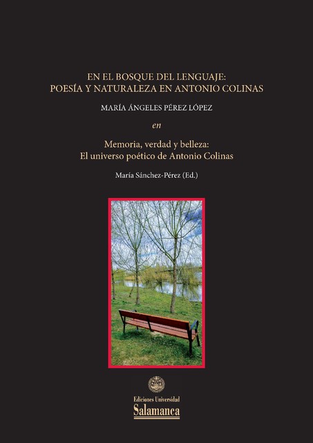 En el bosque del lenguaje: poesía y naturaleza en Antonio Colinas, María Ángeles Pérez López