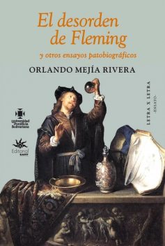 El desorden de Fleming y otros ensayos patobiográficos, Orlando Mejía Rivera