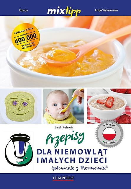 MIXtipp Przepisy dla niemowlat imalych dzieci (polskim), Sarah Petrovic