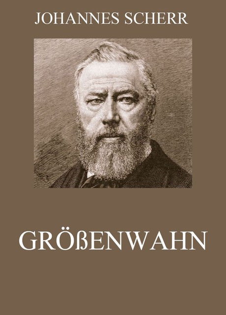 Größenwahn, Johannes Scherr