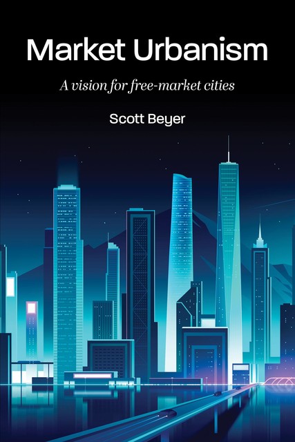 Market Urbanism, Scott Beyer