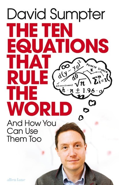The Ten Equations that Rule the World: And How You Can Use Them Too, David Sumpter