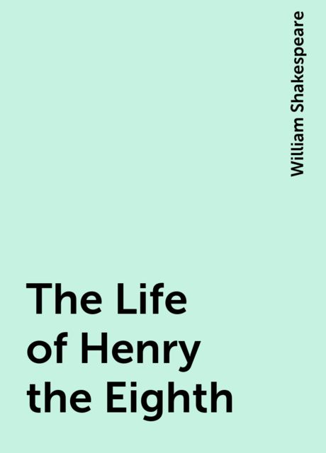 The Life of Henry the Eighth, William Shakespeare