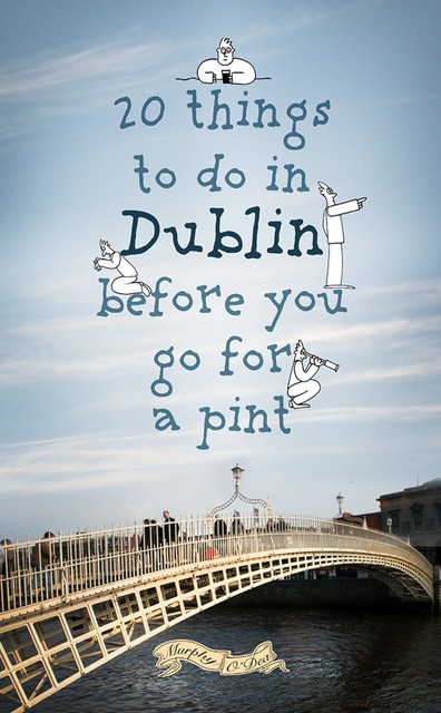 20 Things To Do In Dublin Before You Go For a Pint, Colin Murphy, Donal O'Dea