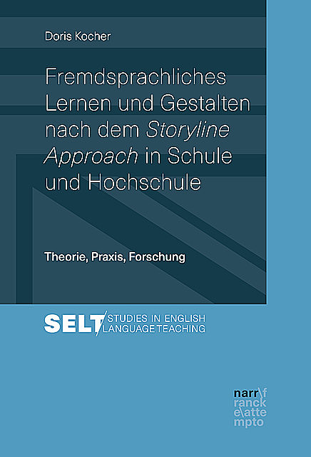 Fremdsprachliches Lernen und Gestalten nach dem Storyline Approach in Schule und Hochschule, Doris Kocher