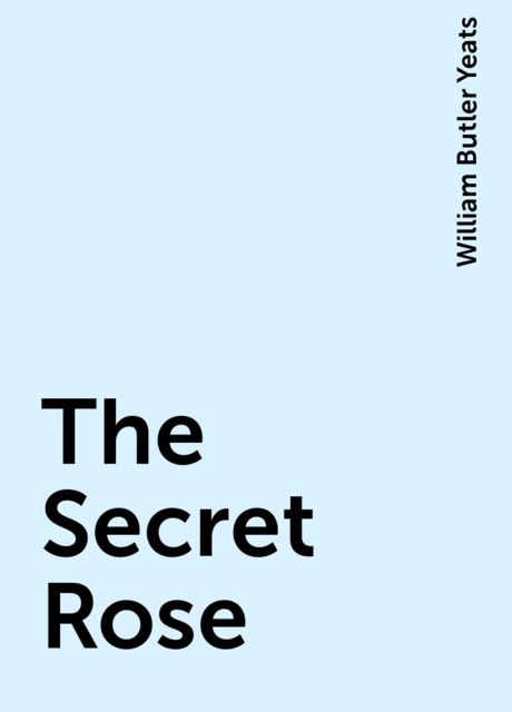 The Secret Rose, William Butler Yeats
