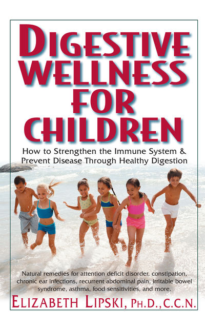 Digestive Wellness for Children, C.C., Elizabeth Lipski M.S.