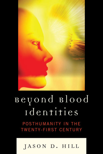 Beyond Blood Identities, Jason D. Hill