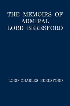 The Memoirs of Admiral Lord Beresford, Baron Charles William De la Poer Beresford Beresford